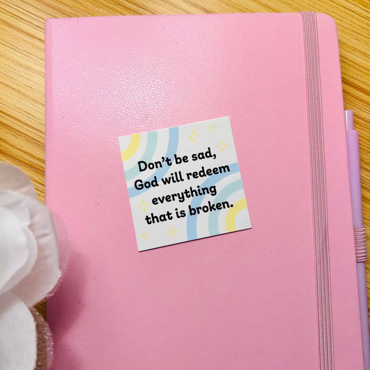 Don’t Be Sad, God Will Redeem Everything That Is Broken | Christian Sticker