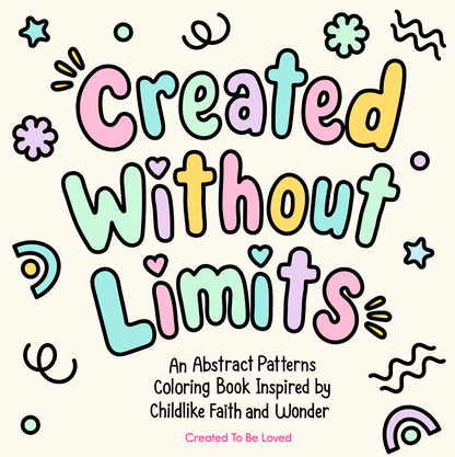 Created Without Limits: An Abstract Patterns Coloring Book Inspired by Childlike Faith & Wonder (Digital Version)