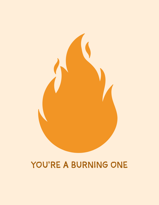 You’re A Burning One Greeting Card